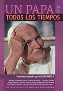 UN PAPA para TODOS LOS TIEMPOS: Testimonios inspirados por SAN JUAN PABLO II