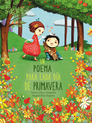 Un Poema Para Cada D?a de Primavera / A Poem for Every Spring Day - Perez-Sauquillo, Vanesa, and Diaz Reguera, Raquel (Illustrator)