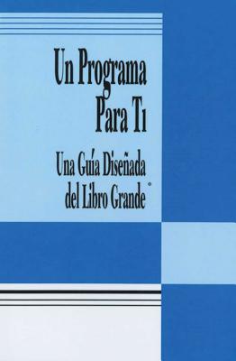 Un Programa Para Ti (a Program for You Book): Una Guia Disenada del Libro Grande - ANONYMOUS