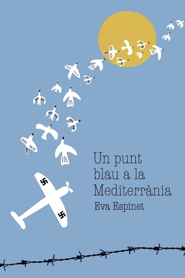 Un punt blau a la Mediterr?nia: Un relat que combina un secret ocult, un amor impossible i un periple tr?gic entre guerres. - Espinet, Eva (Editor), and Piol, Cae (Illustrator)