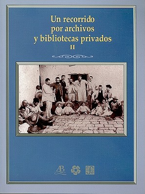 Un Recorrido Por Archivos y Bibliotecas Privados II - Fondo de Cultura Econmica (Creator)