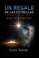 Un Regalo de Las Estrellas: Contactos extraterrestres y gua de razas extraterrestres