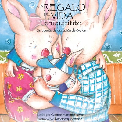 Un Regalo de Vida Chiquititito, Un Cuento de Donacion de Ovulos Para Ninos - Martinez Jover, Carmen, and Martinez, Rosemary (Illustrator)