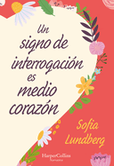 Un Signo de Interrogacin Es Medio Corazn: (A Question Mark Is Half a Heart - Spanish Edition)