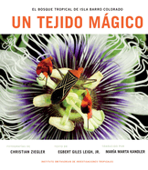 Un Tejido Magico: El Bosque Tropical de Isla Barro Colorado (Spanish Edition)