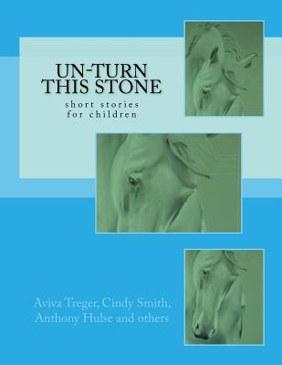 Un-Turn This Stone: short stories for children - Lowe, Virginia, and Broughton, Catherine, and Burn, Andie