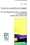 Un Vals En Un Montn de Escombros: Poesa Hispanoamericana Entre La Modernidad Y La Postmodernidad (Nicanor Parra, Enrique Lihn)