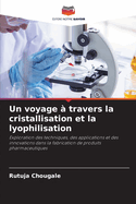 Un voyage ? travers la cristallisation et la lyophilisation