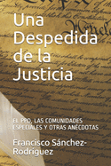 Una Despedida de la Justicia: El Ppd, Las Comunidades Especiales Y Otras An?cdotas