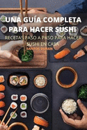 Una Gua Completa Para Hacer Sushi