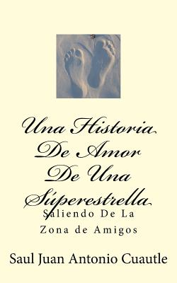 Una Historia de Amor de Una Superestrella: Saliendo de La Zona de Amigos - Cuautle, Saul Juan Antonio, and Hernandez, Carolina (Translated by)