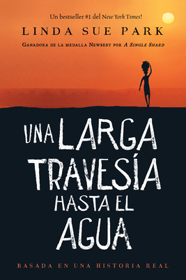 Una Larga Travesa Hasta El Agua: Basada En Una Historia Real (a Long Walk to Water Spanish Edition) - Park, Linda Sue