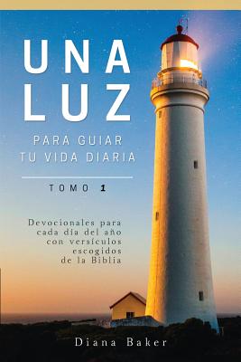 Una Luz Para Guiar Tu Vida - Tomo 1: Devocionales para cada da del ao con versculos escogidos de la Biblia - Bagster, Samuel, and Baker, Diana (Translated by)