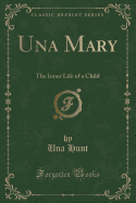 Una Mary: The Inner Life of a Child (Classic Reprint)