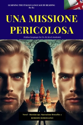 UNA MISSIONE PERICOLOSA- Russian Spy 2 (Italiano B1-B2): (Italian language for B1-B2 level students) - Borzellino, Roberto