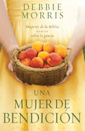 Una Mujer de Bendici?n / The Blessed Woman: Learning about Grace from the Women of the Bible