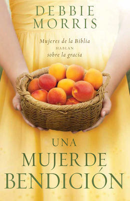 Una Mujer de Bendici?n / The Blessed Woman: Learning about Grace from the Women of the Bible - Morris, Debbie