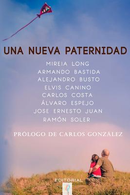 Una Nueva Paternidad - Long, Mireia, and Gonzalez, Carlos (Prologue by), and Bastida, Armando