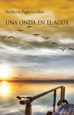 Una Onda En El Agua - Lopez Lemus, Virgilio (Introduction by), and Barquet, Jesus J (Editor), and Pages Lendian, Heriberto