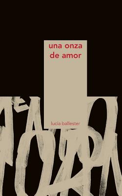 Una Onza de Amor - Ballester, Lucia (Illustrator), and Menendez, Aldo (Introduction by), and Vega, Jesus (Introduction by)