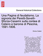 Una Pagina Di Feudalismo. La Signoria Dei Peretti-Savelli-Sforza-Cesarini Sulla Contea Di Celano E Baronia Di Pescina, 1591-1806. - Celani, Enrico