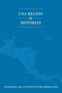 Una regi?n de historias: Panorama del cuento centroamericano