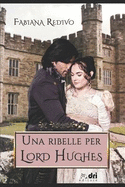 Una Ribelle Per Lord Hughes (Dri Editore)