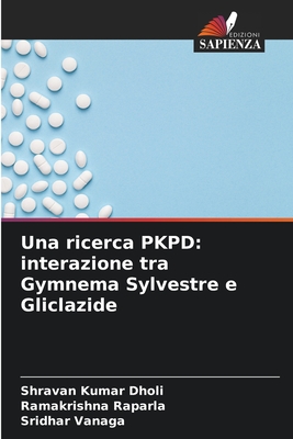 Una ricerca PKPD: interazione tra Gymnema Sylvestre e Gliclazide - Dholi, Shravan Kumar, and Raparla, Ramakrishna, and Vanaga, Sridhar