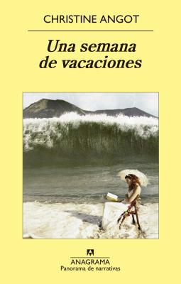 Una Semana de Vacaciones - Angot, Christine, and Alapont, Rosa (Translated by)