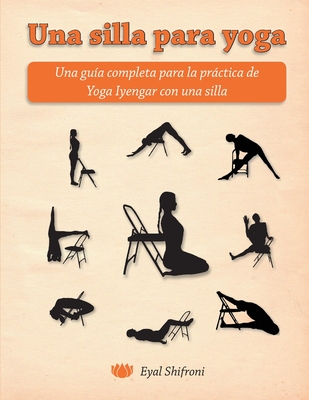 Una silla para yoga: Una gua completa para la prctica de Yoga Iyengar con una silla - Budman, Eli (Translated by), and Shifroni, Eyal