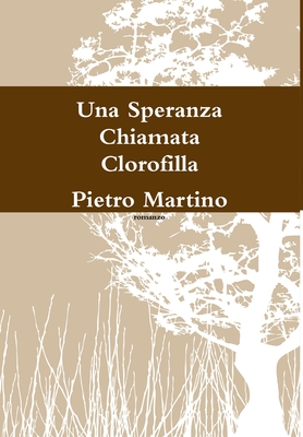 Una Speranza Chiamata Clorofilla - Martino, Pietro