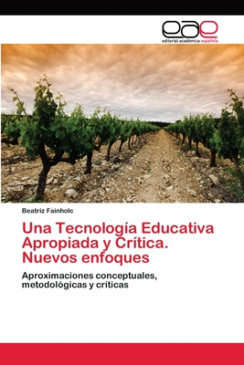 Una Tecnolog?a Educativa Apropiada y Cr?tica. Nuevos enfoques - Fainholc, Beatriz