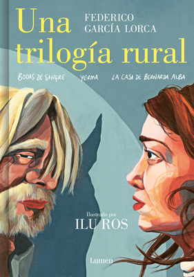 Una Trilog?a Rural (Bodas de Sangre, Yerma Y La Casa de Bernarda Alba) / Lorca's Rural Trilogy: A Graphic Novel - Garc?a Lorca, Federico, and Ros, Ilu (Illustrator)