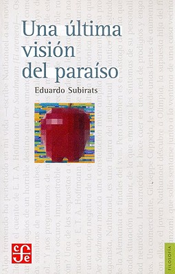 Una Ultima Vision del Paraiso. Ensayo Sobre Media, Vanguardia y La Destruccion de Culturas En America Latina - Senz, Jaime, and Subirats, Eduardo