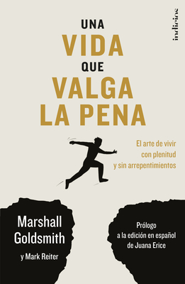 Una Vida Que Valga La Pena - Goldsmith, Marshall, and Reiter, Mark