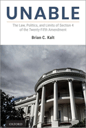 Unable: The Law, Politics, and Limits of Section 4 of the Twenty-Fifth Amendment