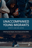 Unaccompanied Young Migrants: Identity, Care and Justice