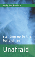 Unafraid: standing up to the bully of fear
