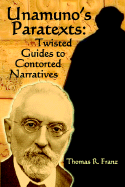 Unamuno's Paratexts: Twisted Guides to Contorted Narratives