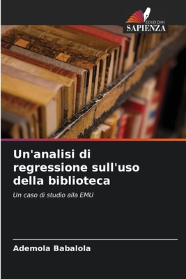 Un'analisi di regressione sull'uso della biblioteca - Babalola, Ademola