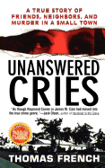 Unanswered Cries: A True Story of Friends, Neighbors, and Murder in a Small Town - French, Thomas, S.R