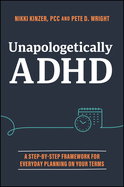 Unapologetically ADHD: A Step-By-Step Framework for Everyday Planning on Your Terms