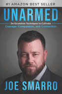 Unarmed: De-Escalation Techniques to Cultivate Courage, Compassion, and Connection