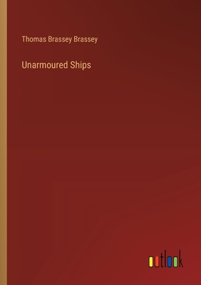 Unarmoured Ships - Brassey, Thomas Brassey