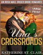 Una's Crossroads ***large Print Edition***: An Historical Irish Mail Order Bride Romance