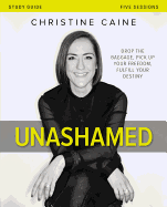 Unashamed Bible Study Guide: Drop the Baggage, Pick Up Your Freedom, Fulfill Your Destiny