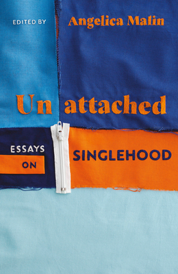 Unattached: Empowering Essays on Singlehood - Malin, Angelica