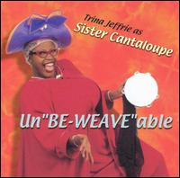 Unbe-Weave-Able - Sister Cantaloupe