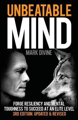 Unbeatable Mind: Forge Resiliency and Mental Toughness to Succeed at an Elite Level - Divine, Mark