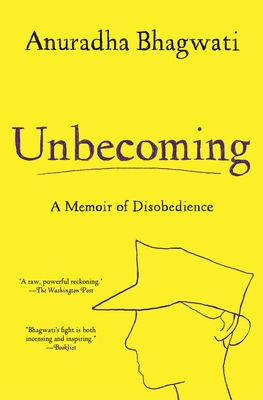 Unbecoming: A Memoir of Disobedience - Bhagwati, Anuradha